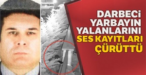 Darbeci yarbayın yalanlarını ses kayıtları çürüttü
