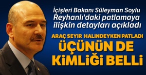 İçişleri Bakanı Soylu: 'Araç seyir halindeyken patladı'
