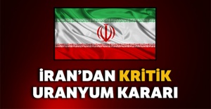 İran'dan Kritik Uranyum kararı!