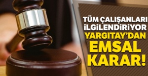 Yargıtay'dan emsal karar! Tüm çalışanları ilgilendiriyor