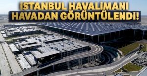 İstanbul Havalimanı havadan görüntülendi