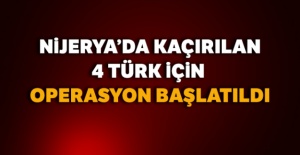 Nijerya'da kaçırılan 4 Türk için operasyon başlatıldı