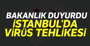 Bakanlık duyurdu... İstanbul'da virüs tehlikesi