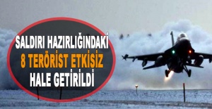 Saldırı hazırlığındaki 8 terörist etkisiz hale getirildi