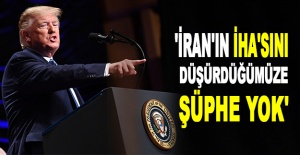 Trump: 'İran'ın İHA'sını düşürdüğümüze şüphe yok'