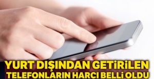 Yurt dışından getirilen telefonların harcı belli oldu