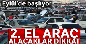 2. El araç alacaklar dikkat! Eylül'de başlıyor