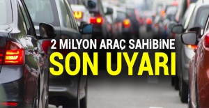 2 milyon araç sahibi için son uyarı