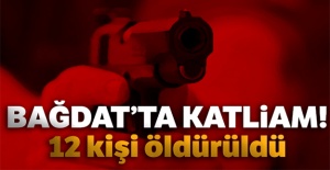 Bağdat'ta katliam: 12 kişi öldürüldü