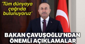 Bakan Çavuşoğlu, 'Tüm dünyaya çağrıda bulunuyoruz'