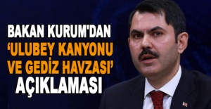 Bakan Kurum'dan ‘Ulubey Kanyonu ve Gediz Havzası’ açıklaması