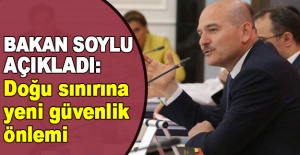 Bakan Soylu açıkladı: Doğu sınırına yeni güvenlik önlemi