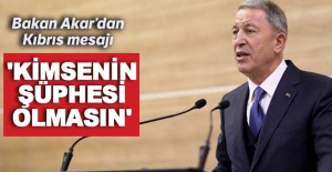 Bakan Akar'dan Kıbrıs mesajı: 'Kimsenin şüphesi olmasın'