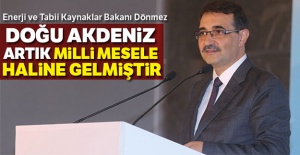 Bakan Dönmez: 'Doğu Akdeniz artık milli mesele haline gelmiştir'