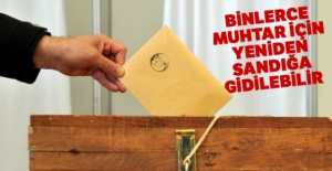 Binlerce muhtar için yeniden sandığa gidilebilir