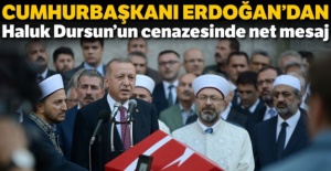Cumhurbaşkanı Erdoğan'dan Haluk Dursun'un cenazesinde net mesaj