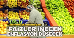 Cumhurbaşkanı Erdoğan:'Merkez Bankası faizleri indirdi, enflasyon da düşecek'