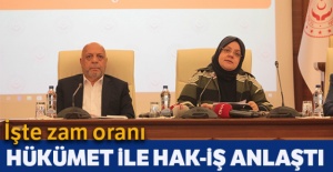 Hükümet ile HAK-İŞ anlaştı, işte zam oranı