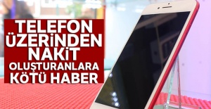 Telefon üzerinden nakit oluşturanlara kötü haber