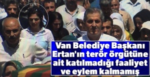 Van Belediye Başkanı Ertan'ın terör örgütüne ait katılmadığı faaliyet ve eylem kalmamış