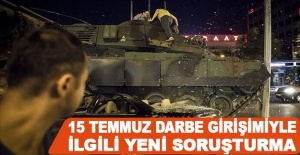 15 Temmuz darbe girişimiyle ilgili yeni soruşturma