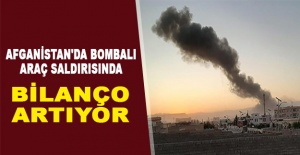Afganistan'da bombalı araç saldırısında bilanço artıyor