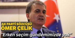 AK Parti Sözcüsü Çelik: “Erken seçim gündemimizde yok”