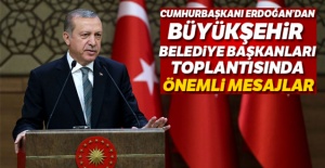 Cumhurbaşkanı Erdoğan'dan Büyükşehir Belediye Başkanları toplantısında önemli mesajlar