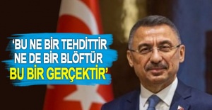 Cumhurbaşkanı Yardımcısı Oktay: Bu ne bir tehdittir ne de bir blöftür. Bu bir gerçektir