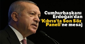 Cumhurbaşkanı Erdoğan'dan 'Kıbrıs'ta Son Söz Paneli'ne mesaj