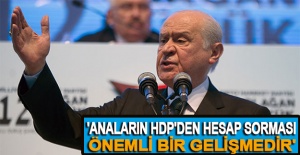 Devlet Bahçeli: 'Anaların HDP'den hesap sorması önemli bir gelişmedir'