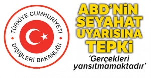 Dışişleri Bakanlığı'ndan ABD'nin seyahat uyarısına tepki