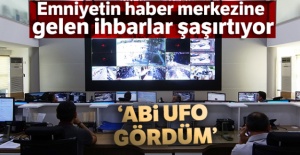 Emniyetin haber merkezine gelen ihbarlar şaşırtıyor: 'Abi ufo gördüm'