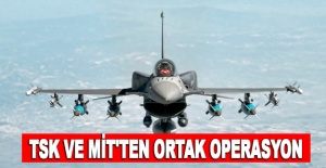 TSK ve MİT'ten ortak operasyon