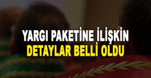 Yargı paketine ilişkin detaylar belli oldu