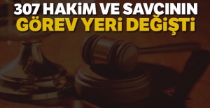 307 hakim ve savcının görev yeri değişti