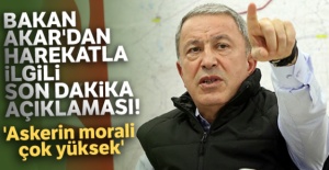 Bakan Akar'dan harekatla ilgili yeni açıklama! 'Askerin morali çok yüksek'