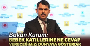 Bakan Kurum: 'Bebek katillerine ne cevap vereceğimizi dünyaya gösterdik'