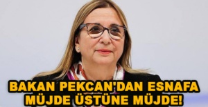 Bakan Pekcan'dan esnafa müjde üstüne müjde!