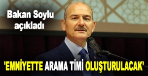 Bakan Soylu: 'Emniyette arama timi oluşturulacak'
