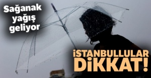 Sağanak yağış geliyor