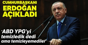 Cumhurbaşkanı Erdoğan: “ABD, YPG'yi temizledik dedi ama temizleyemediler”