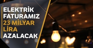 Elektrik faturamız 23 milyar lira azalacak