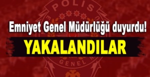 Emniyet Genel Müdürlüğü duyurdu! Yakalandılar