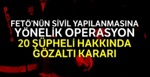 FETÖ'nün sivil yapılanmasına yönelik operasyon