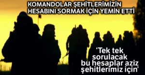 Komandolar şehitlerin hesabını sormak için yemin etti