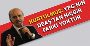 Numan Kurtulmuş: YPG’nin DEAŞ’tan hiçbir farkı yoktur