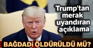 Trump'tan merak uyandıran açıklama, Bağdadi öldürüldü mü?