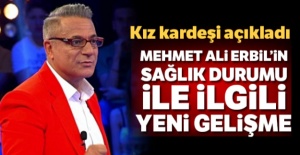Yoğun bakıma kaldırılan Mehmet Ali Erbil'nin kız kardeşinden açıklama
