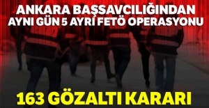 Ankara Başsavcılığından aynı gün 5 ayrı FETÖ operasyonu: 163 gözaltı kararı